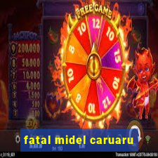 fatal midel caruaru